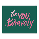 Be You Bravely Art Print